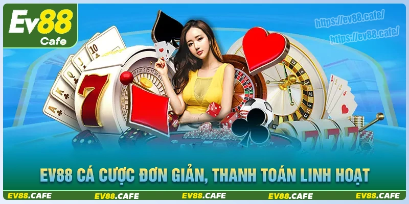 Chi tiết cách truy cập, thanh toán ev88 linh hoạt