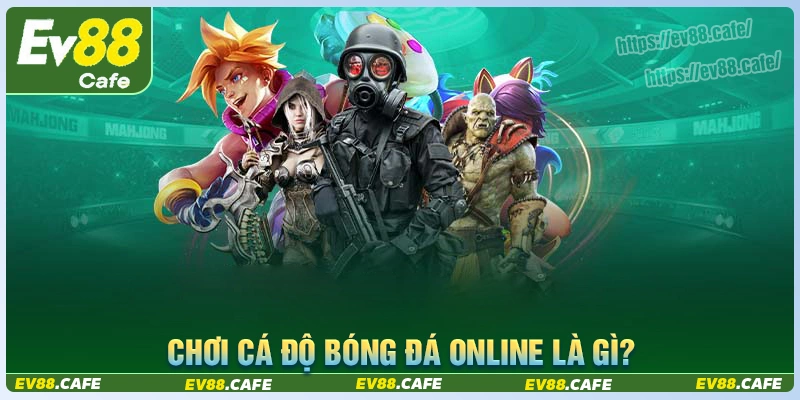 Chơi cá độ bóng đá online là gì?