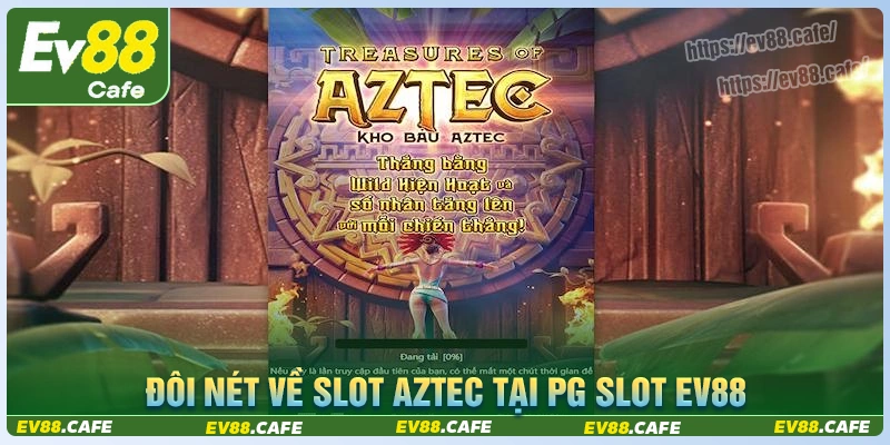 Đôi nét game slot kho báu aztec ev88