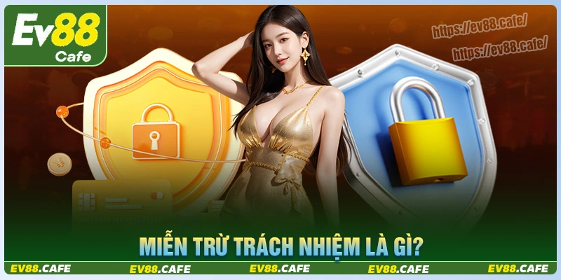 Khái niệm chung về chính sách miễn trách nhiệm ev88