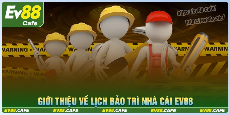 Lịch bảo trì nhà cái ev88 là gì?