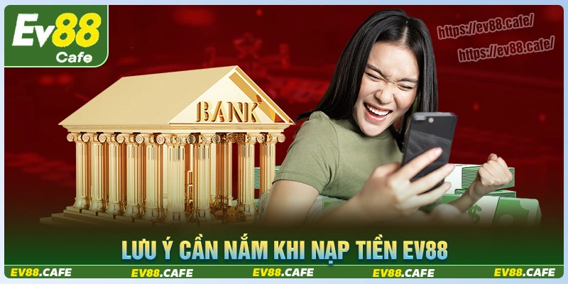 Lưu ý cần nắm khi thực hiện nạp tiền ev88