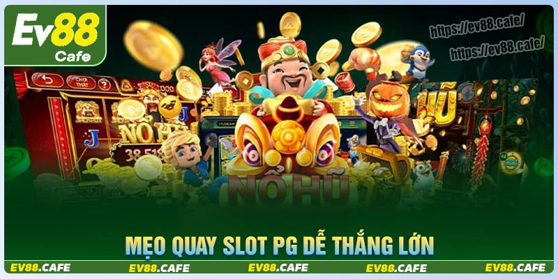 Mẹo chơi nổ hũ dễ trúng lớn tại pg slot uy tín