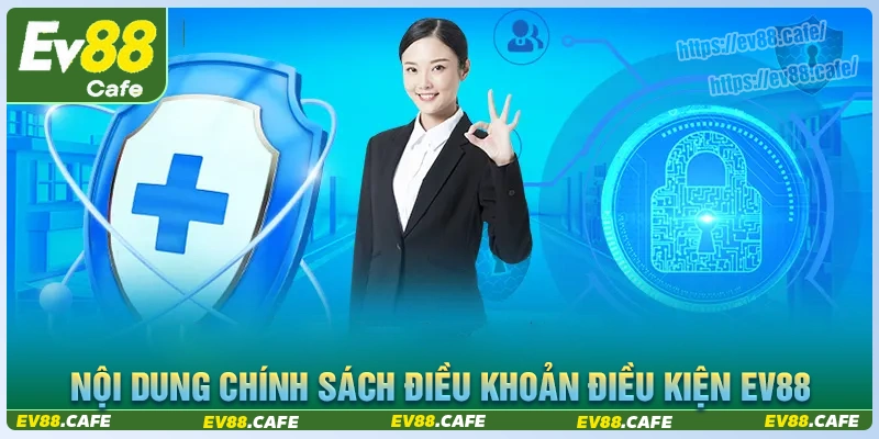 Nội dung quan trọng của điều khoản và điều kiện ev88