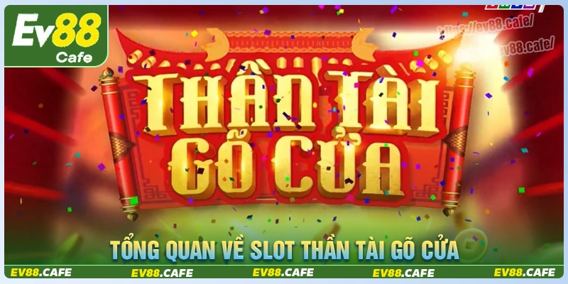 Tổng quan game slot thần tài gõ cửa tại ev88