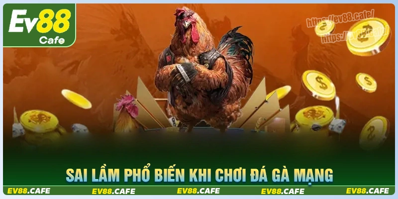 Những sai lầm trong cách chơi đá gà mạng