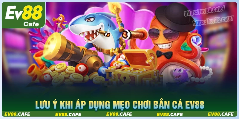 Lưu ý khi áp dụng mẹo bắn cá đổi thưởng mới nhất